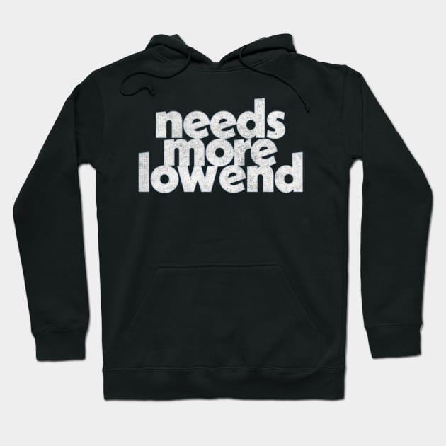 Needs More Low End / Music Producer Humor Hoodie by DankFutura